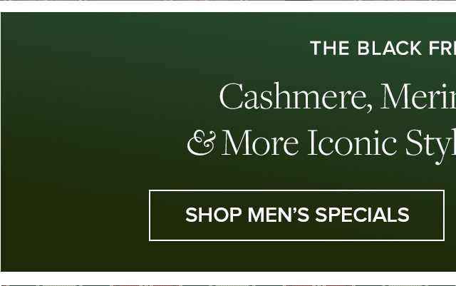 The Black Friday Specials | Cashmere, Merino, Cord, Flannel & More Iconic Styles Starting at $59** | Shop Men's Specials