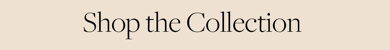 Shop the Collection