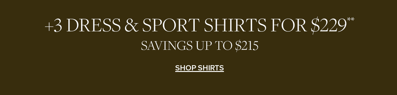 +3 Dress & Sport Shirts For $229** | Savings Up To $215 | Shop Shirts