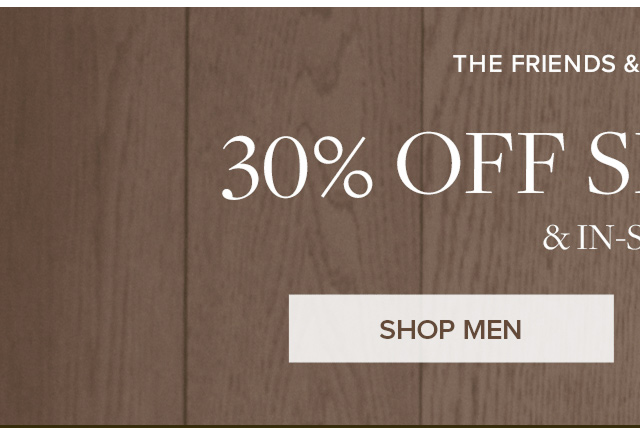 The Friends and Family Event 30% Off Sitewide and In-Store Shop Men