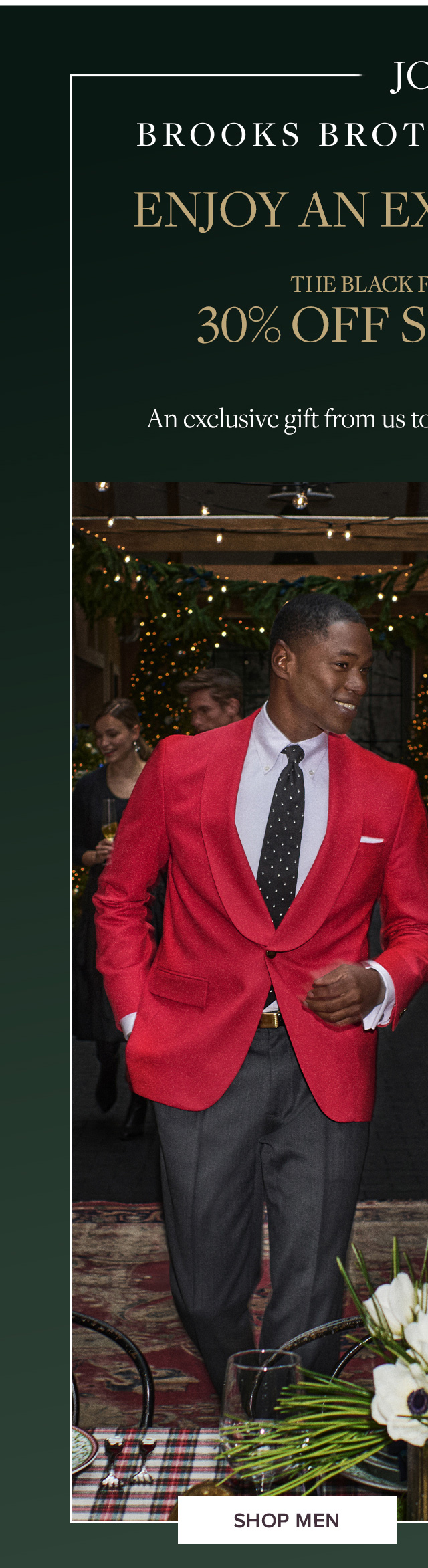 Join Brooks Brothers Rewards | Enjoy An Extra 10% Off | The Black Friday Event 30% Off Sitewide** | An exclusive gift from us to you. Happy Holidays! | Shop Men