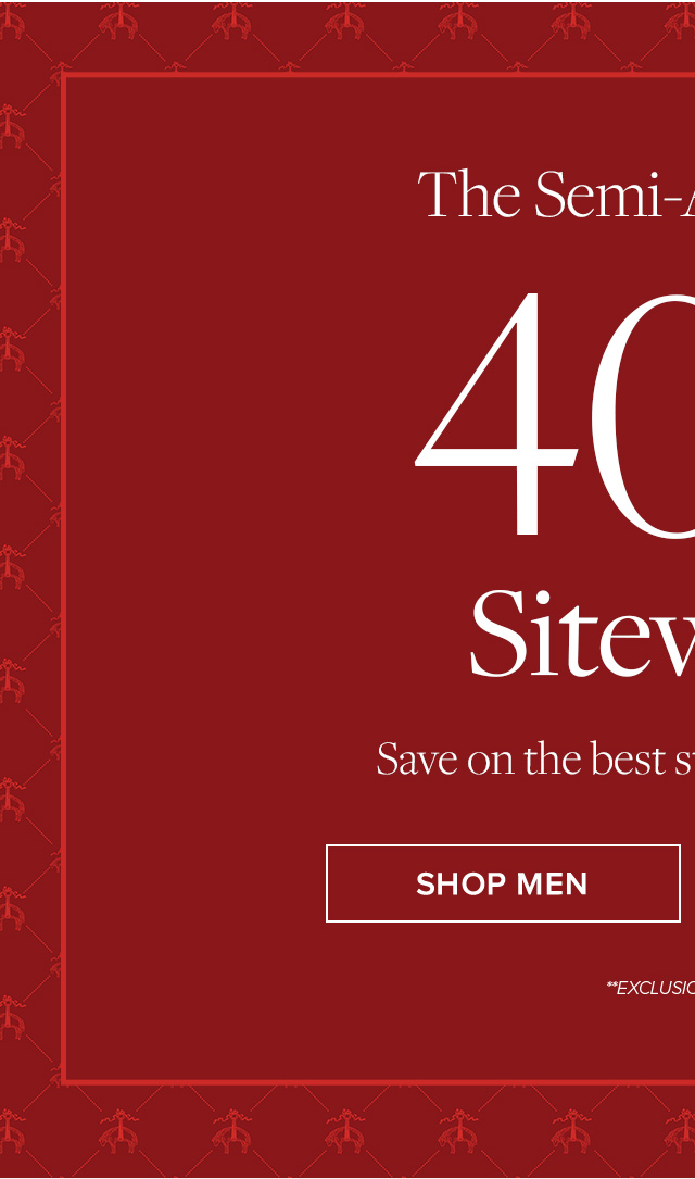 The Semi-Annual Sale | 40% Off Sitewide** | Save on the best styles of the season. | Shop Men