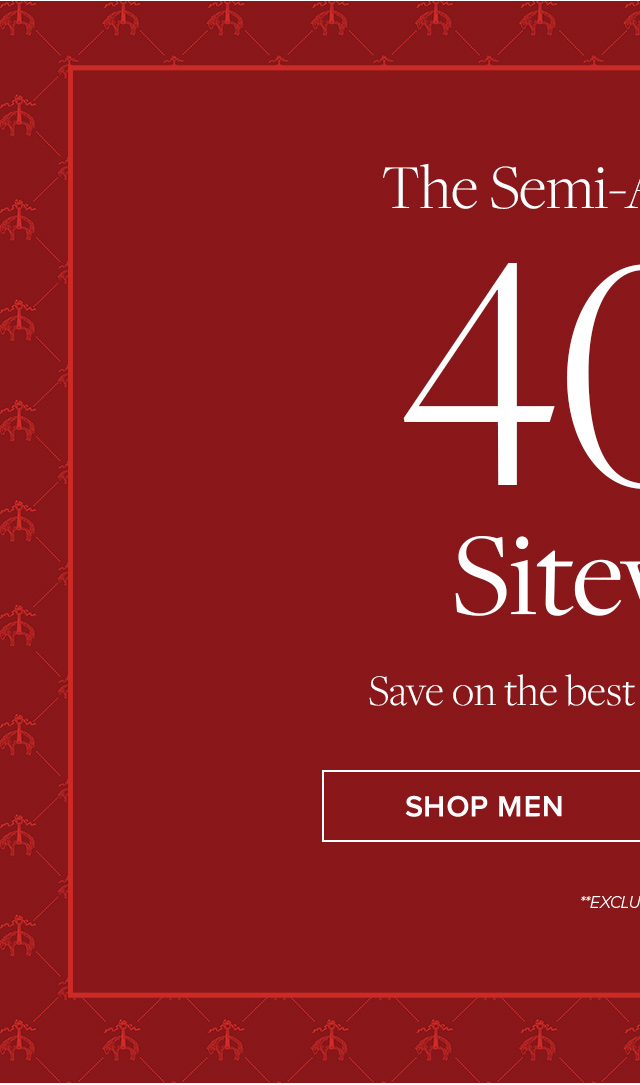 The Semi-Annual Sale | 40% Off Sitewide** | Save on the best styles of the season. | Shop Men