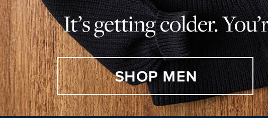 It's getting colder. You're getting warmer. | Shop Men It's getting colder. You're getting warmer. | Shop Men