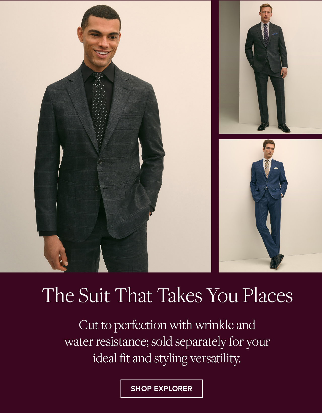The Suit That Takes You Places | Cut to perfection with wrinkle and water resistance; sold separately for your ideal fit and styling versatility. | Shop Explorer