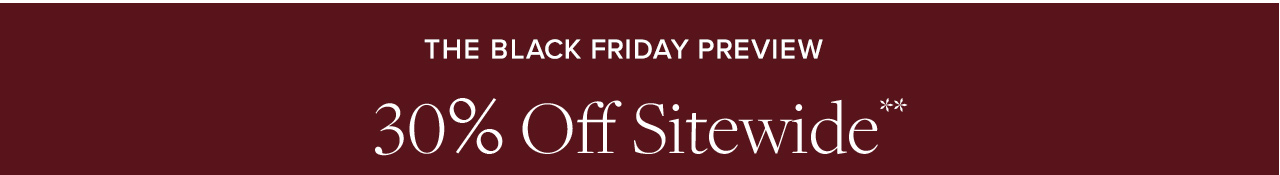 The Black Friday Preview | 30% Off Sitewide**