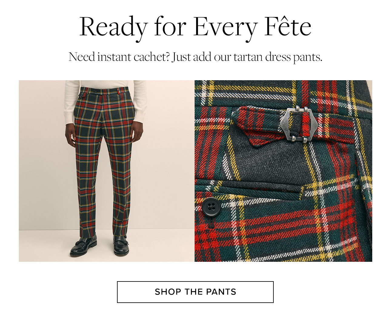 Ready for Every Fete | Need instant cachet? Just add our tartan dress pants. | Shop The Pants