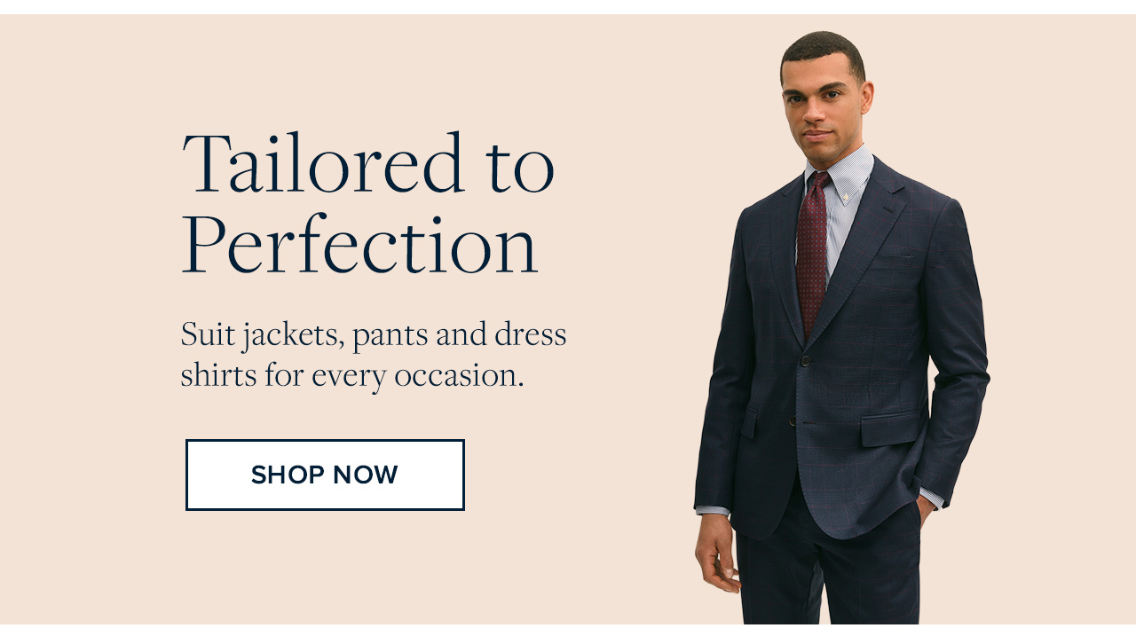 Tailored to Perfection | Suit jackets, pants and dress shirts for every occasion. | Shop Now
