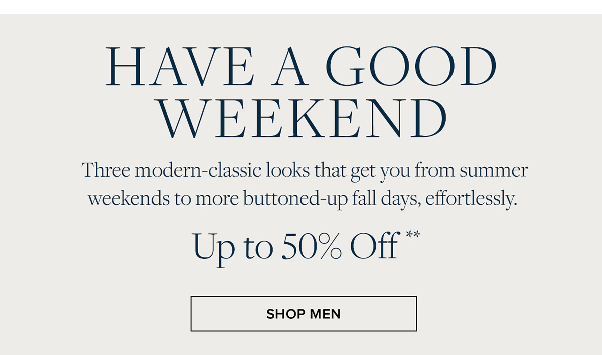 Have a good weekend. Shop men up to 50% off**
