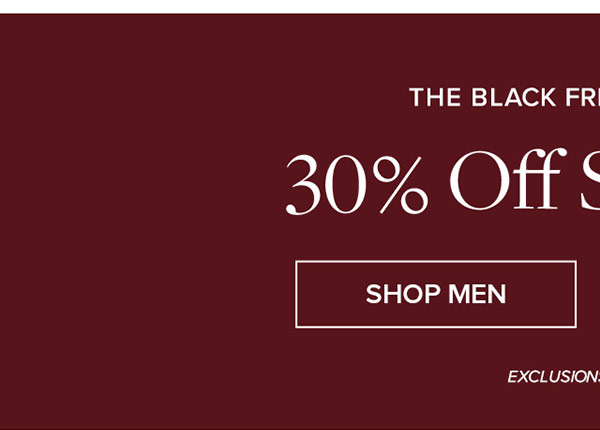 The Black Friday Preview. 30% off sitewide** Shop Men
