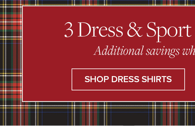 3 Dress & Sport Shirts for $229** | Additional savings when you stock up today. | Shop Dress Shirts