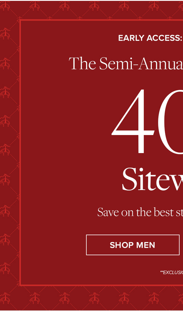 Early Access: Online only | The Semi-Annual Sale Starts Now | 40% Off Sitewide** | Save on the best styles of the season. | Shop Men