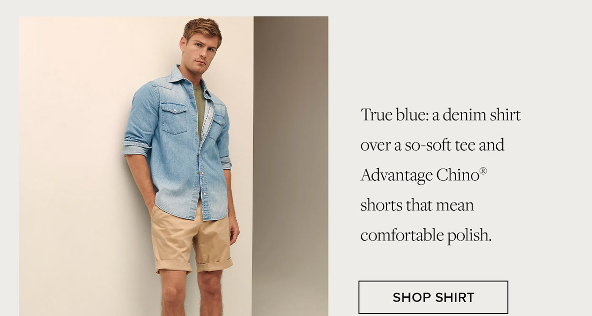 True blue: a denim shirt over a so-soft tee and Advantage Chino® shorts that mean comfortable polish. Shop Shirt