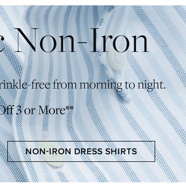 Shop the iconic non-iron dress shirts. Enjoy 30% off 3 or more**