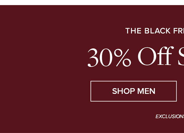 The Black Friday Preview. 30% off sitewide** Shop Men