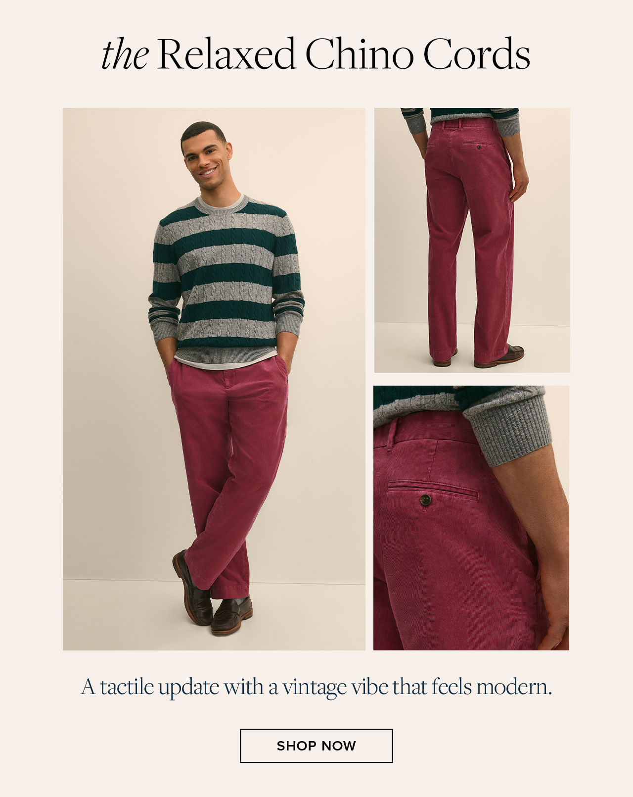 the Relaxed Chino Cords Shop Now the Relaxed Chino Cords Shop Now