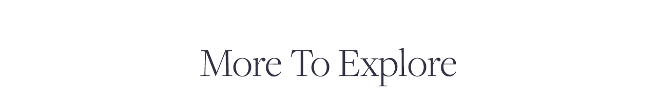 More To Explore