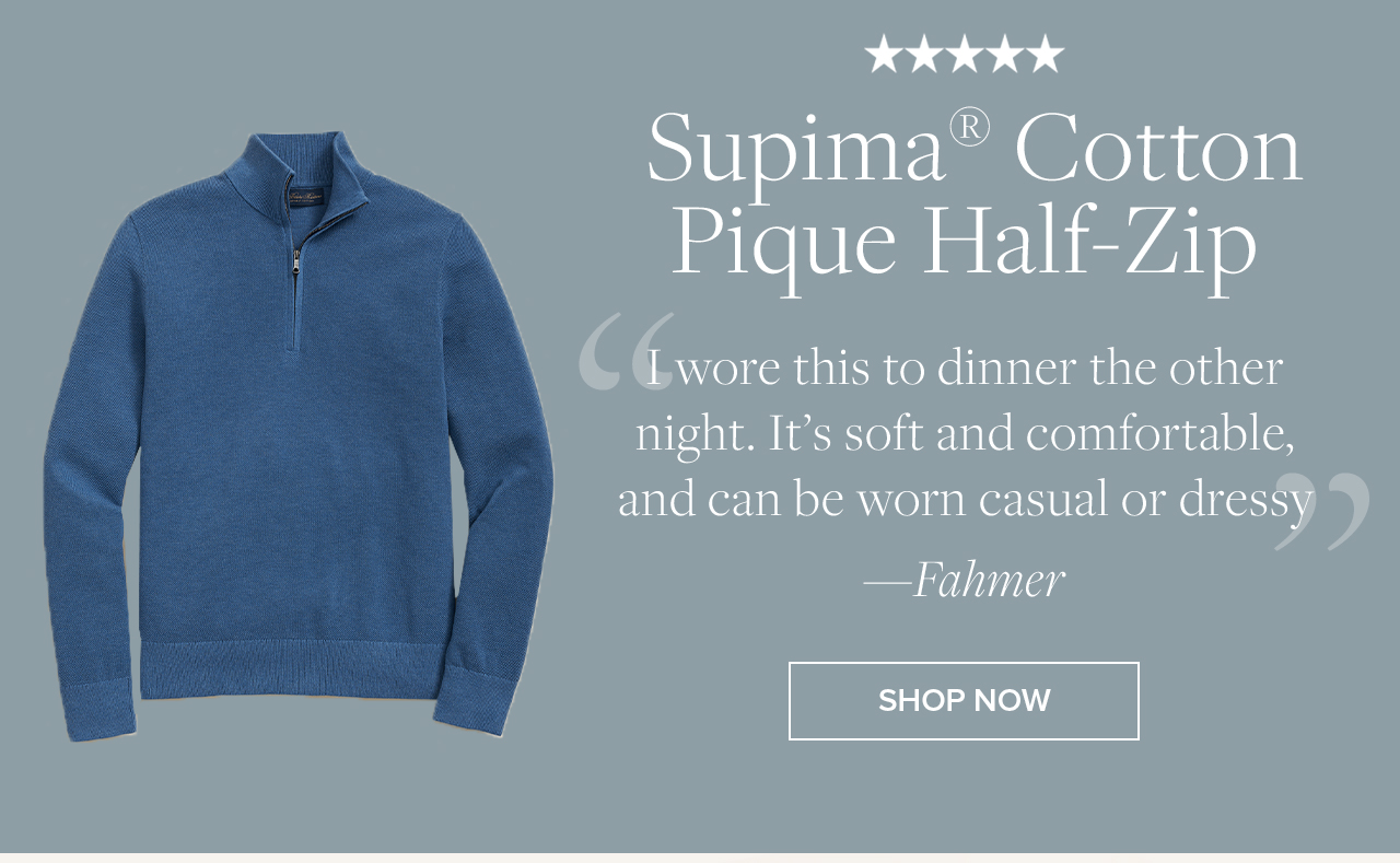 Supima Cotton Pique Half-Zip Shop Now Supima Cotton Pique Half-Zip Shop Now