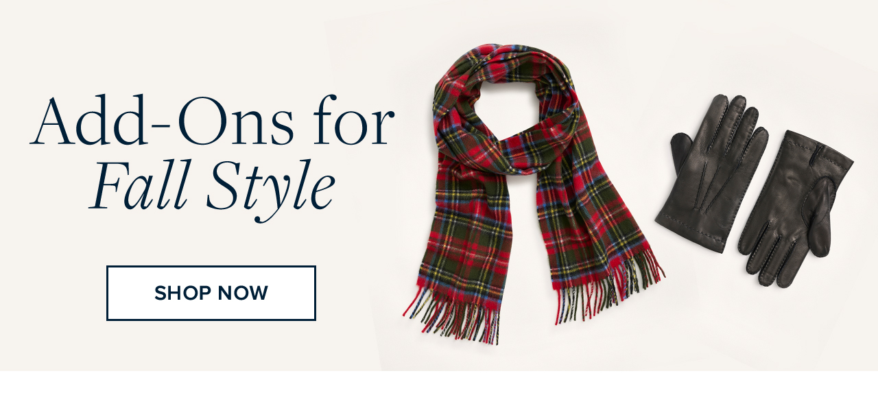 Add-Ons for Fall Style Shop Now Add-Ons for Fall Style Shop Now