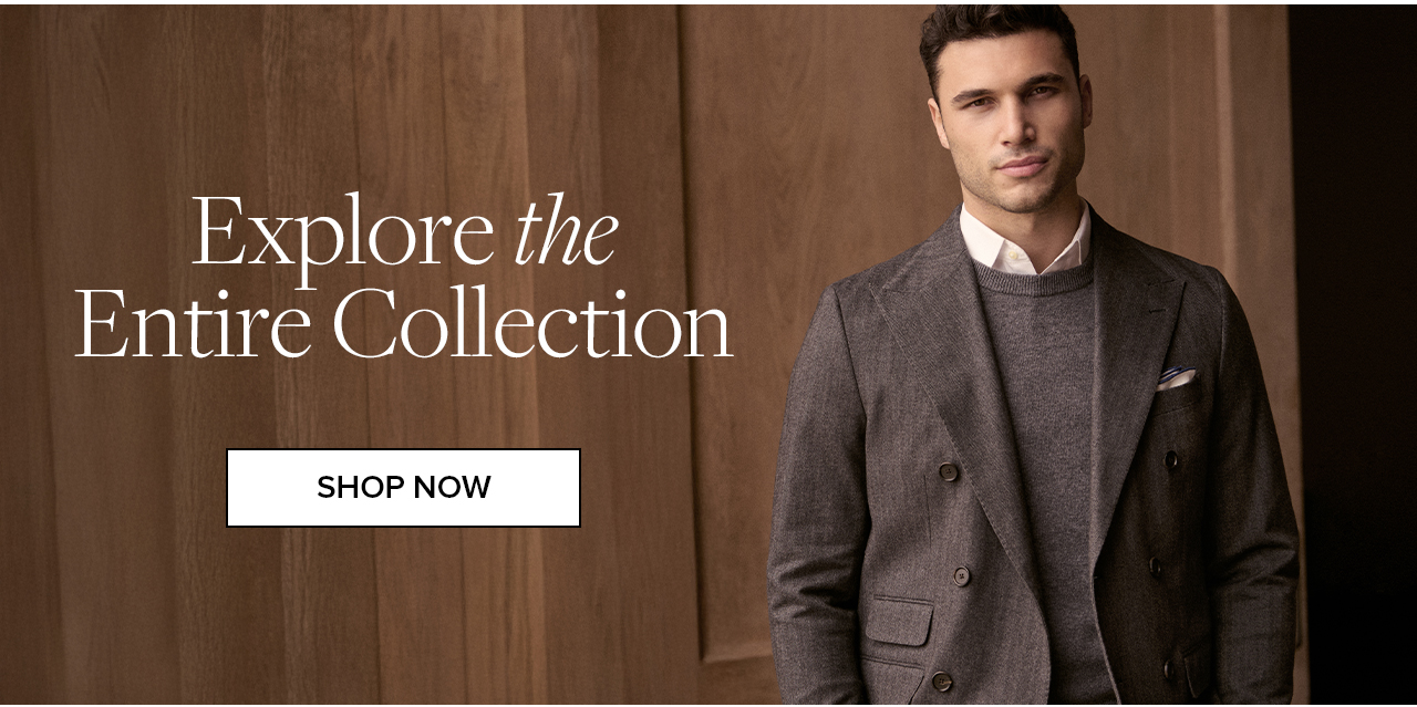 Explore the Entire Collection Shop Now Explore the Entire Collection Shop Now