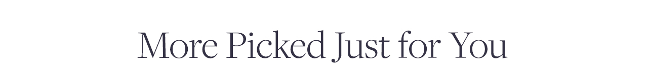 More Picked Just for You