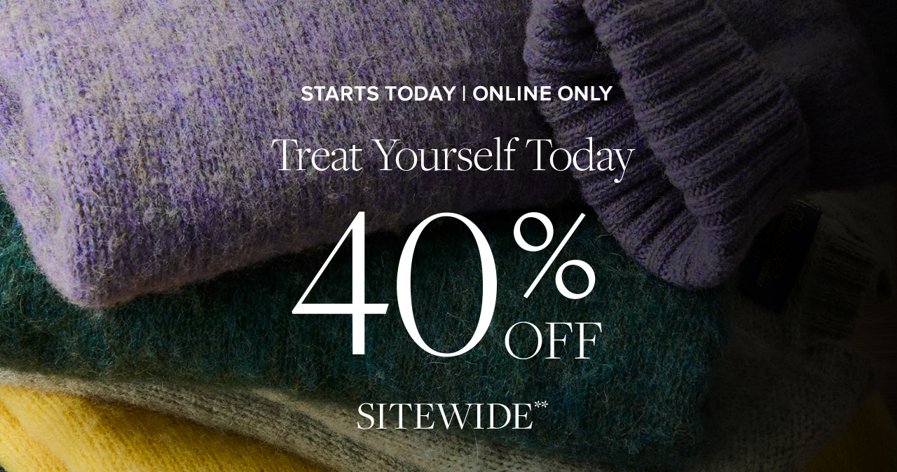 Starts Today Online Only Treat Yourself Today 40% Off Sitewide