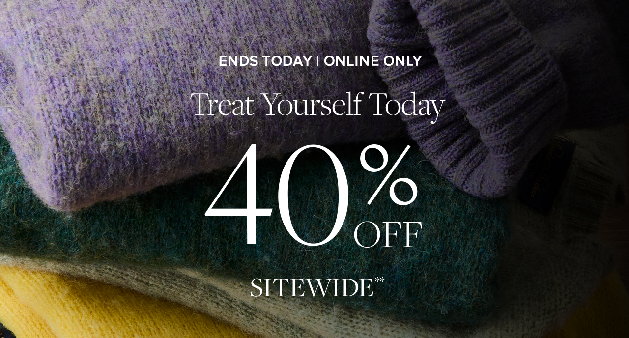 Ends Today Online Only Treat Yourself Today 40% Off Sitewide