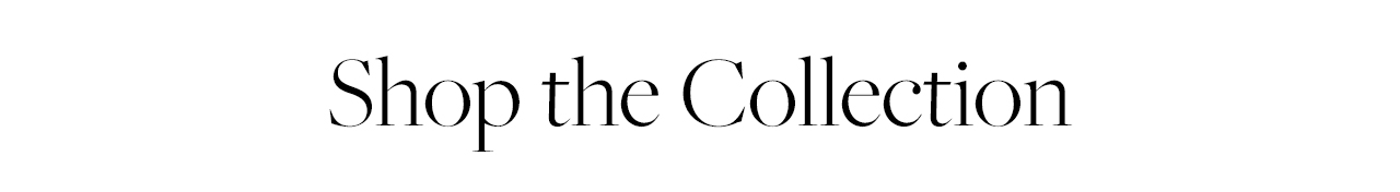 Shop the Collection