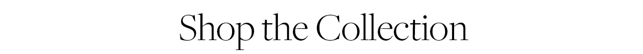 Shop the Collection