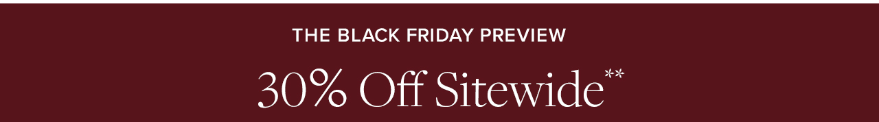 The Black Friday Preview 30% Off Sitewide