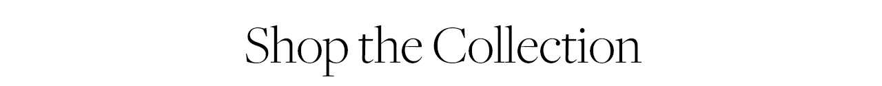 Shop the Collection