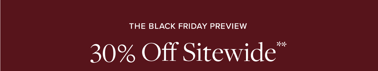 The Black Friday Preview 30% Off Sitewide