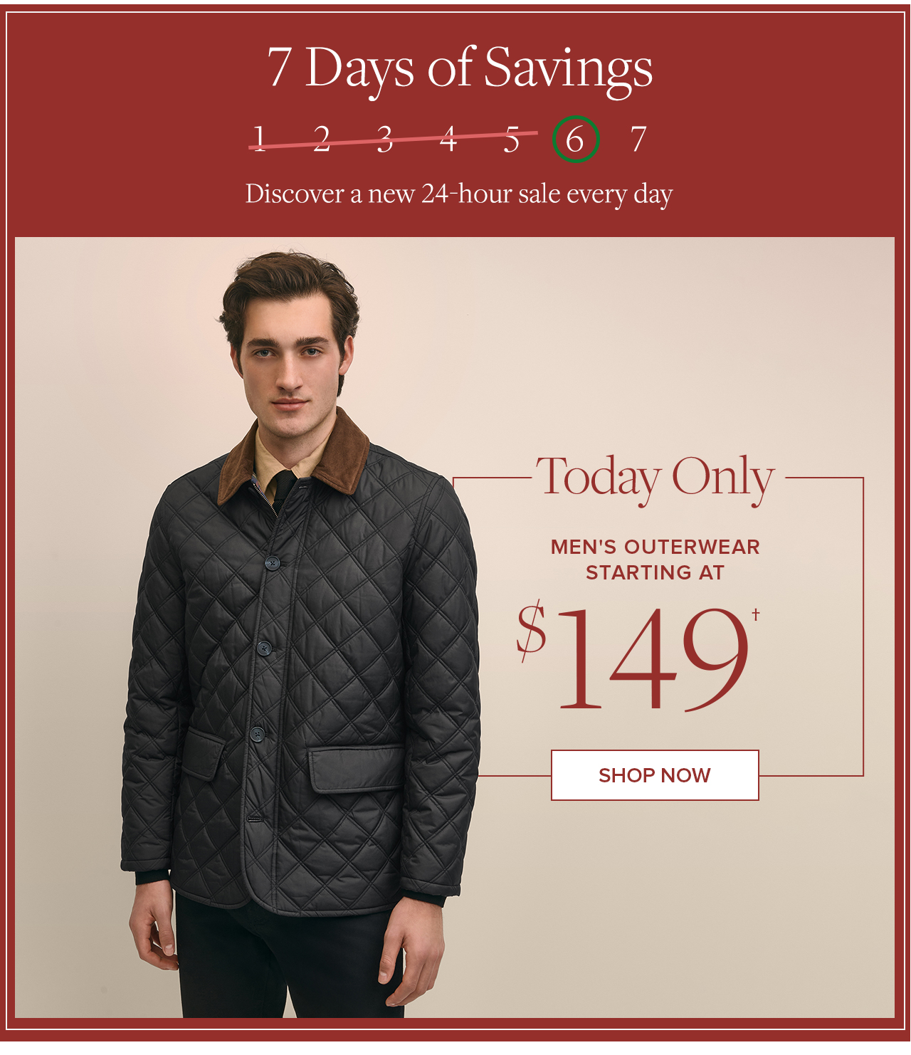 7 Days of Savings Today Only Men's Outerwear Starting At $149 Shop Now