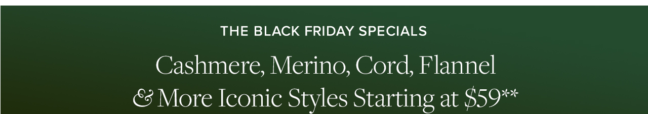 The Black Friday Specials Cashmere, Merino, Cord, Flannel and More Iconic Styles Starting at $59