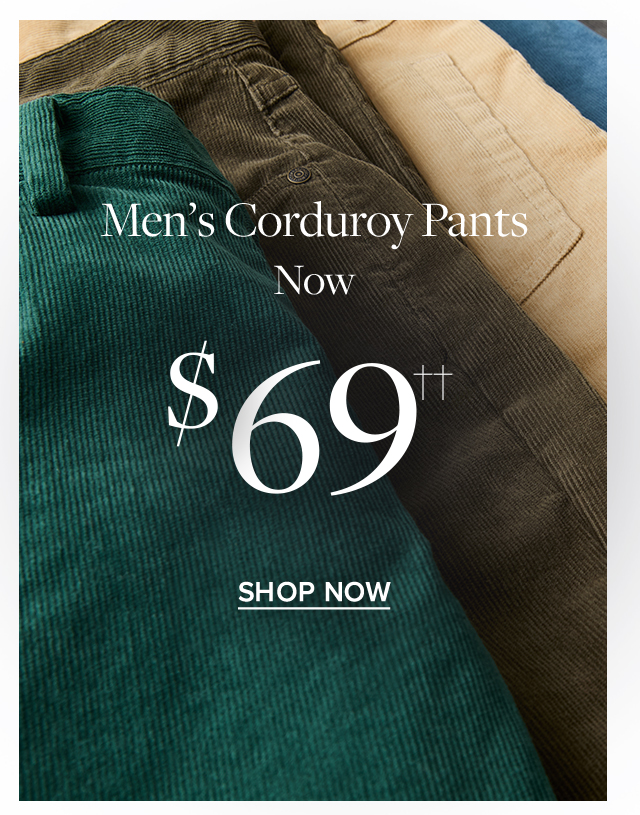 Men's Corduroy Pants Now $69 Shop Now