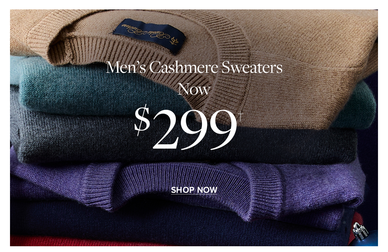 Men's Cashmere Sweaters Now $299 Shop Now