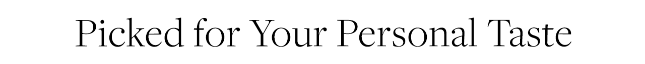 Picked for Your Personal Taste Picked for Your Personal Taste
