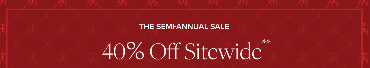 The Semi-Annual Sale | 2 Day Online Exclusive 40% Off Sitewide