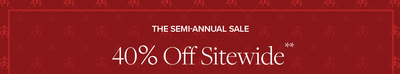 The Semi-Annual Sale | 2 Day Online Exclusive 40% Off Sitewide