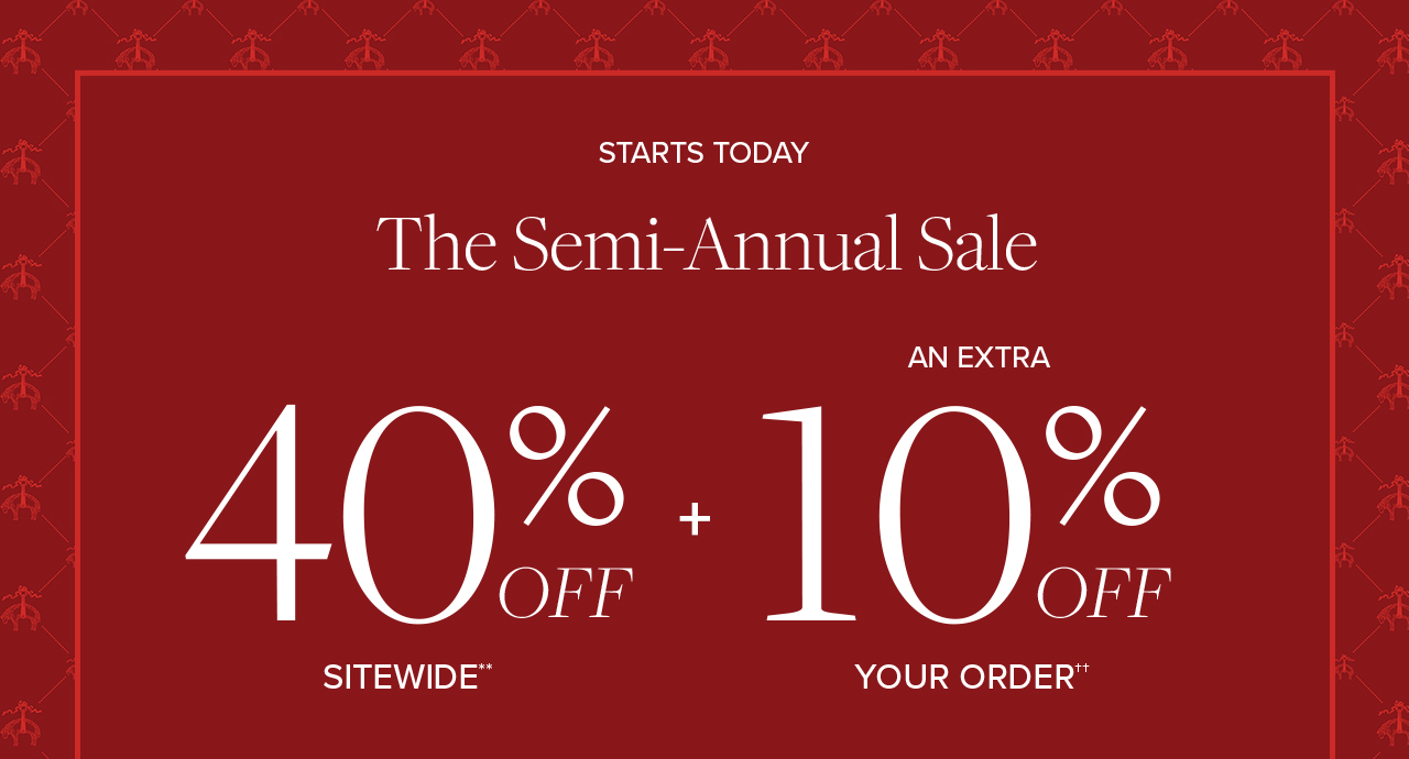 The Semi-Annual Sale | 2 Day Online Exclusive 40% Off Sitewide