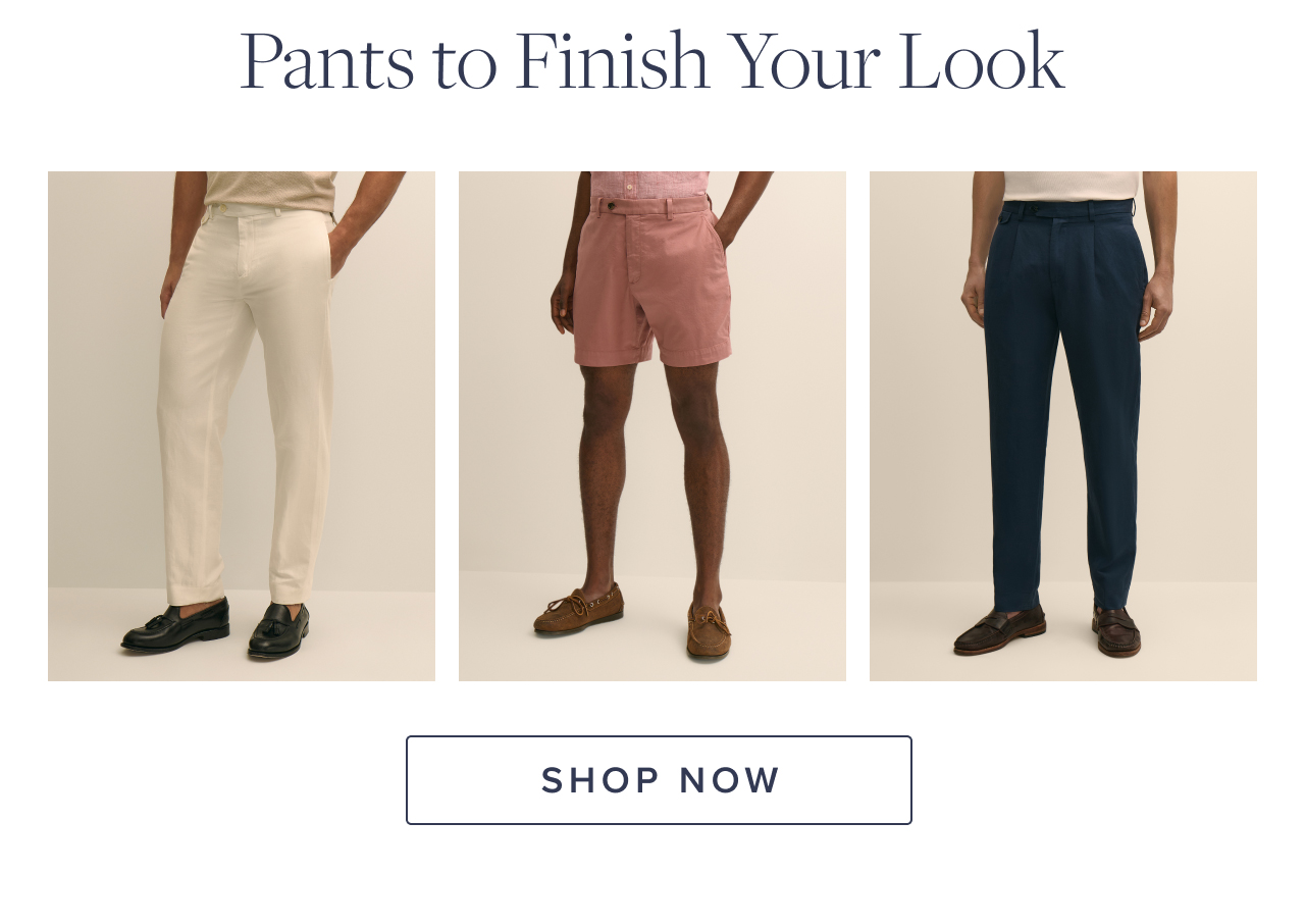 Pants to Finish Your Look Shop Now