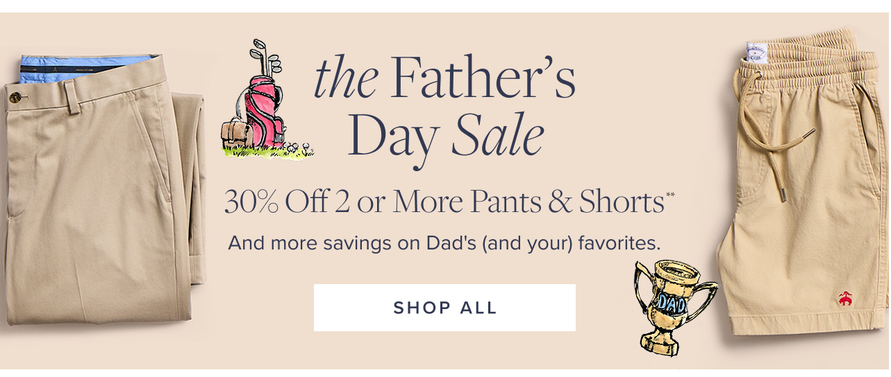 The Father's Day Sale 30% Off 2 or More Pants and Shorts Shop All