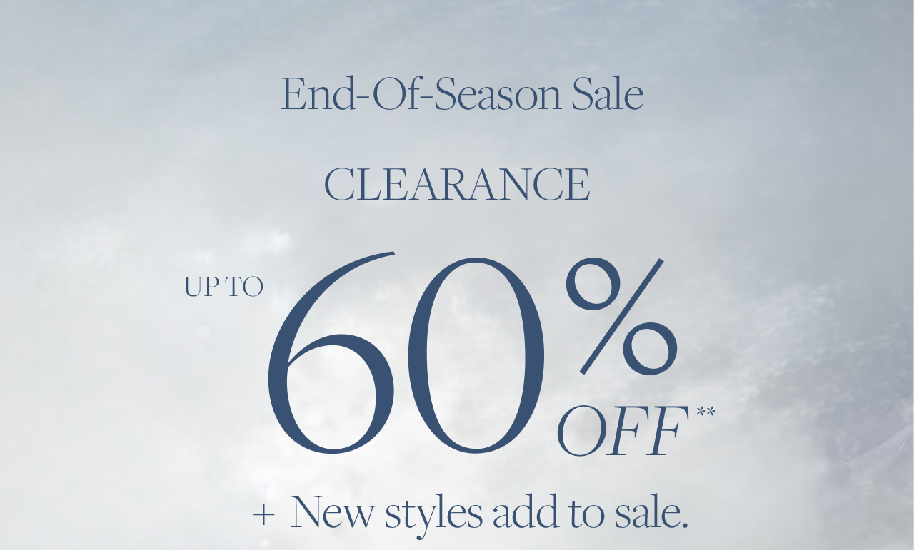 End of Season Sale Clearance up to 60% Off plus new styles add to sale.