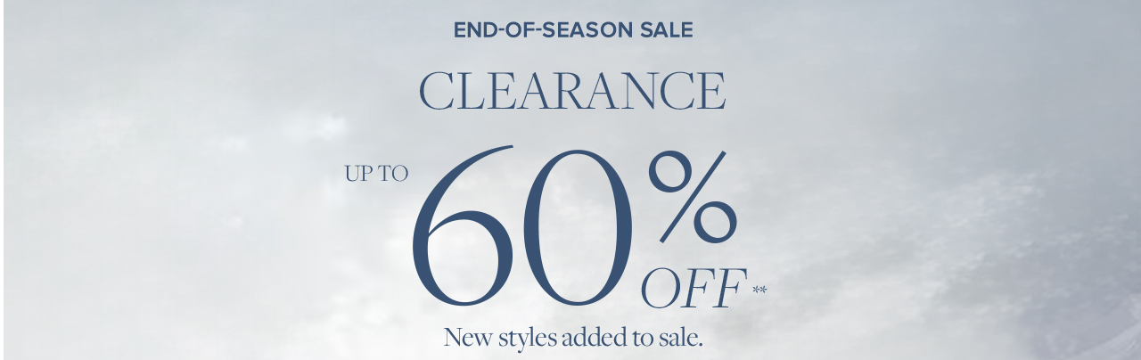 End of Season Sale Clearance up to 60% Off plus new styles add to sale.