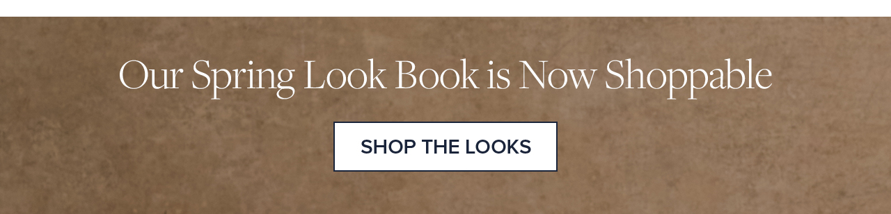 Our Spring Look Book is Now Shoppable Shop The Looks