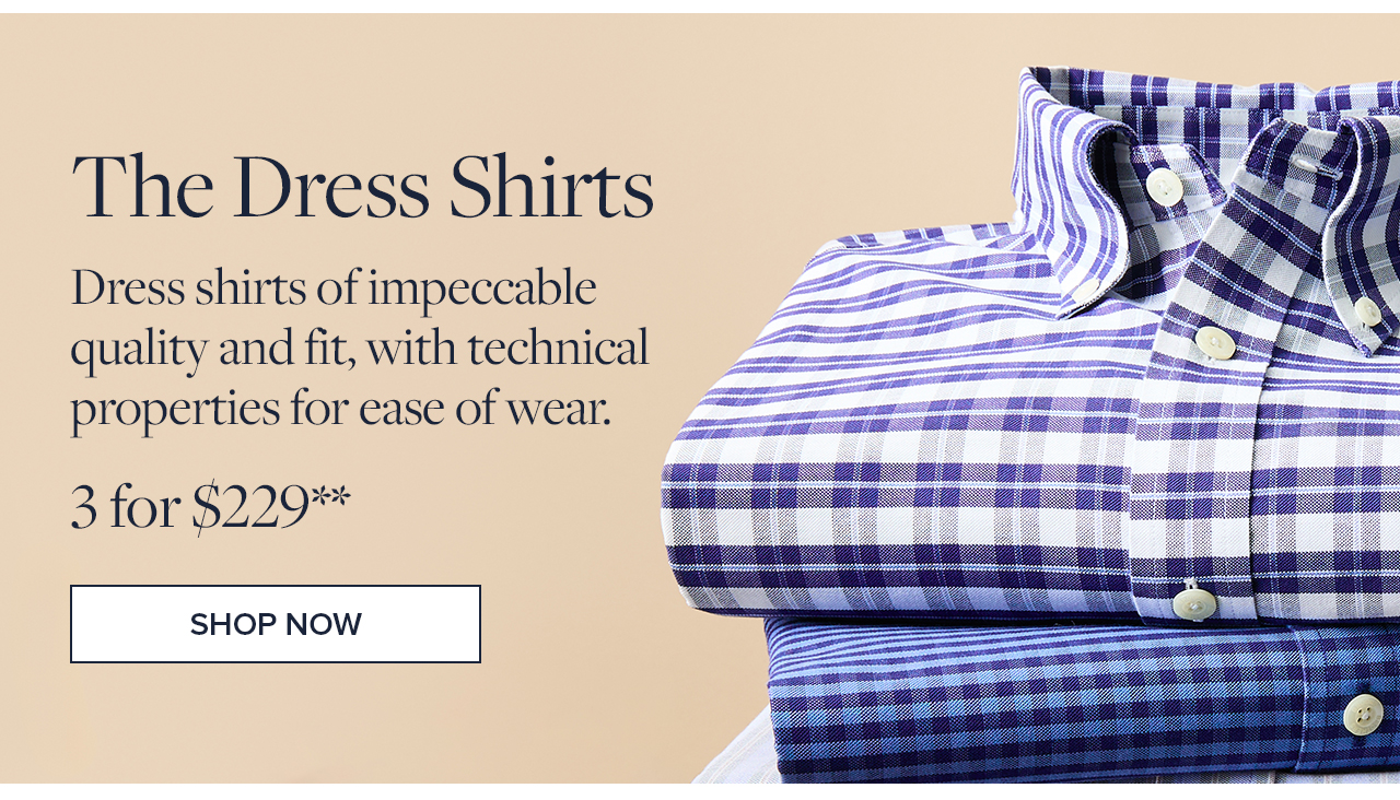 The Dress Shirts 3 for $229 Shop Now