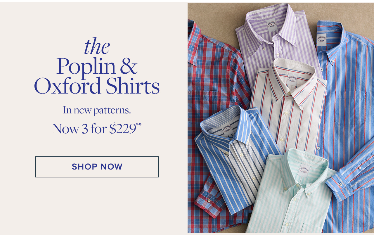 The Poplin and Oxford Shirts Now 3 for $229 Shop Now