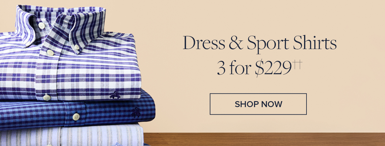 Dress and Sport Shirts 3 for $229 Shop Now