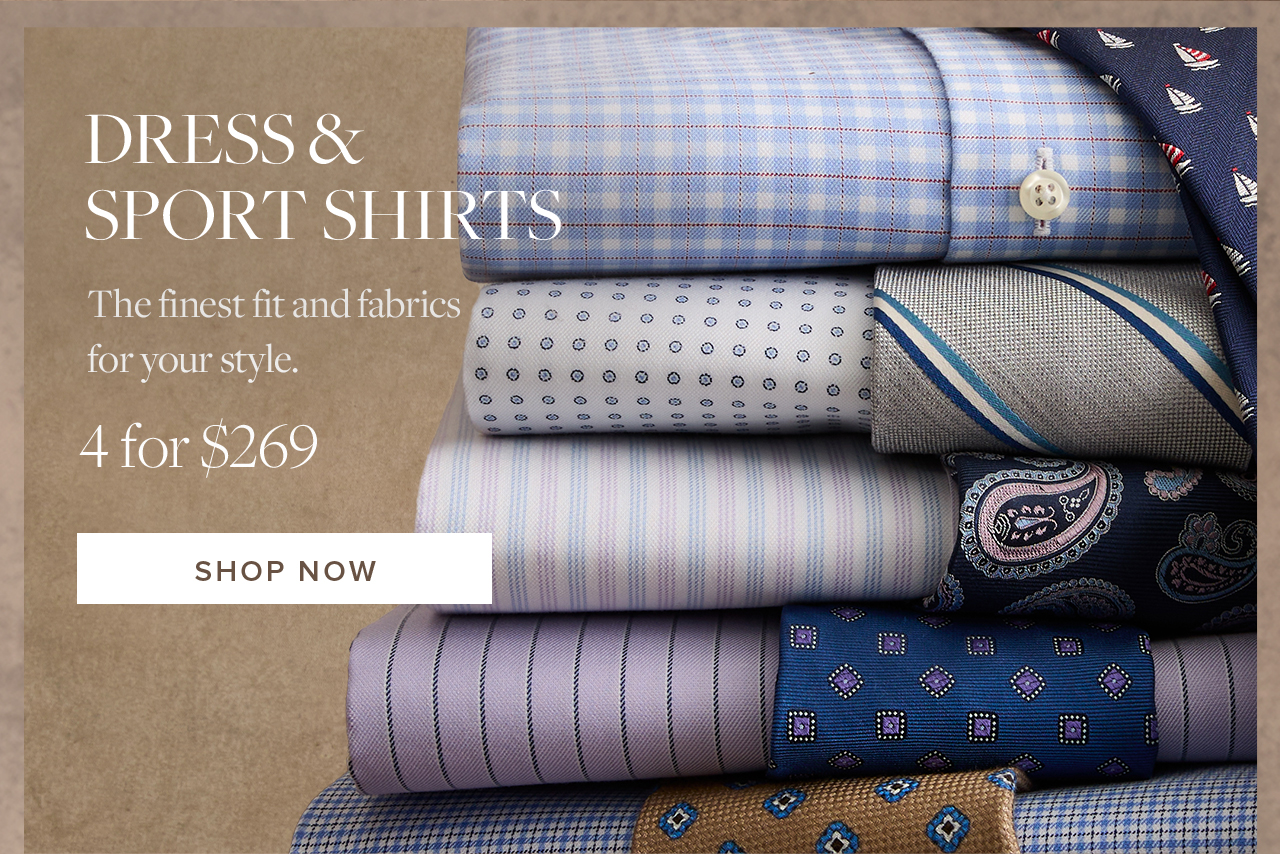 Dress and Sport Shirts 4 for $269 Shop Now
