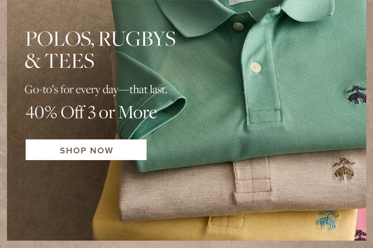 Polos, Rugbys and Tees 40% Off 3 or More Shop Now